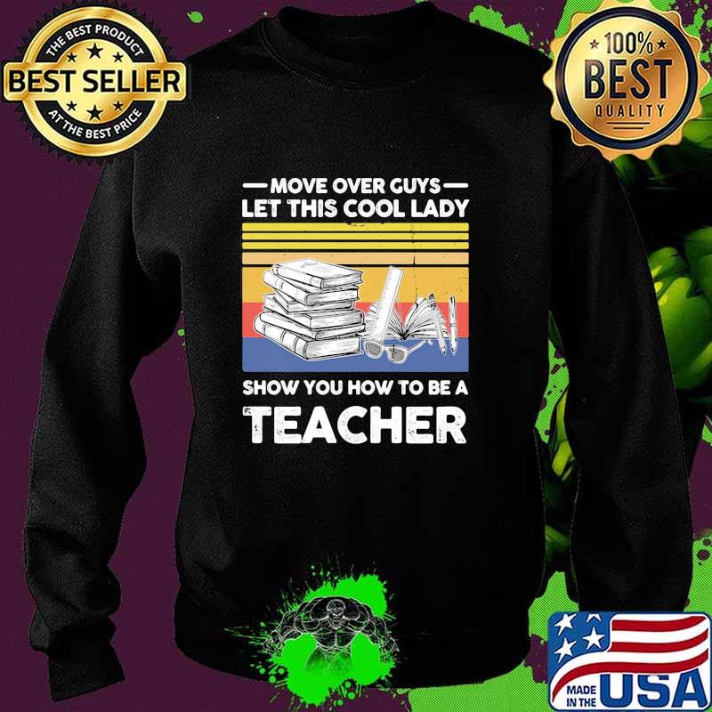 Move over guys let this cool lady show you how to be a teacher vintage retro s Sweater Move over guys let this cool lady show you how to be a teacher vintage retro s Sweater