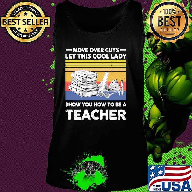 Move over guys let this cool lady show you how to be a teacher vintage retro s Tank top Move over guys let this cool lady show you how to be a teacher vintage retro s Tank top