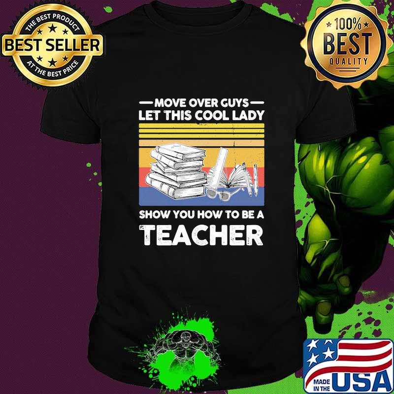 Move over guys let this cool lady show you how to be a teacher vintage retro shirt