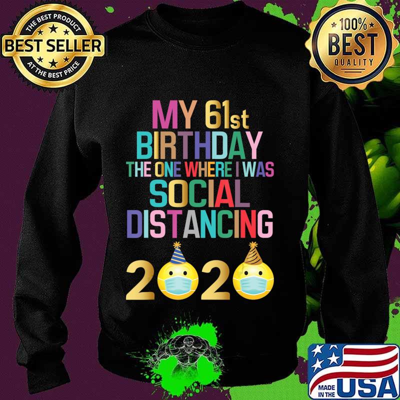 My 61st Birthday 2020 The One Where I Was Social Distancing T-Shirt Sweater My 61st Birthday 2020 The One Where I Was Social Distancing T-Shirt Sweater