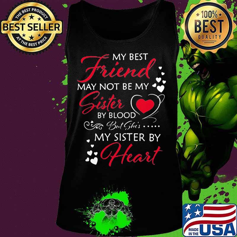 My best friend may not be my sister by blood but she's my sister by heart s Tank top My best friend may not be my sister by blood but she's my sister by heart s Tank top
