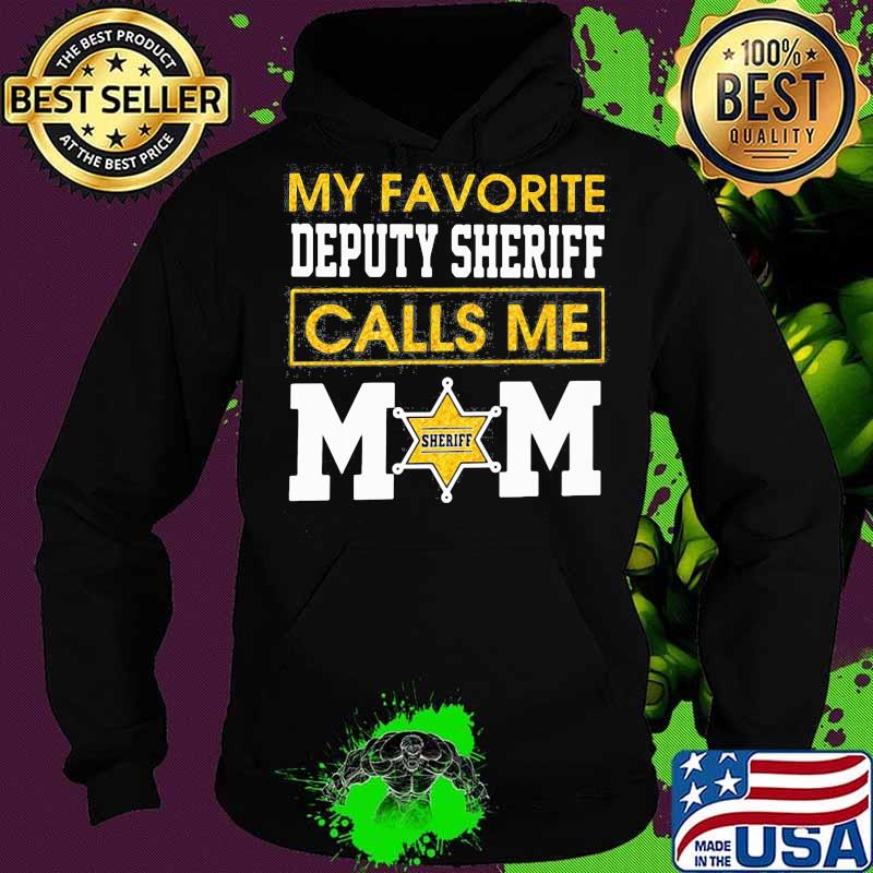 My favorite deputy sheriff calls me mom s Hoodie My favorite deputy sheriff calls me mom s Hoodie