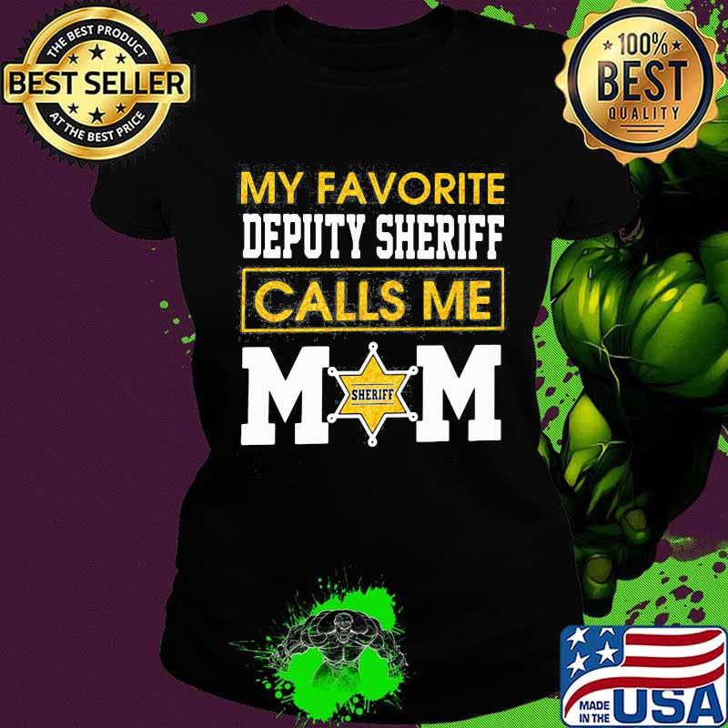 My favorite deputy sheriff calls me mom s Ladies tee My favorite deputy sheriff calls me mom s Ladies tee