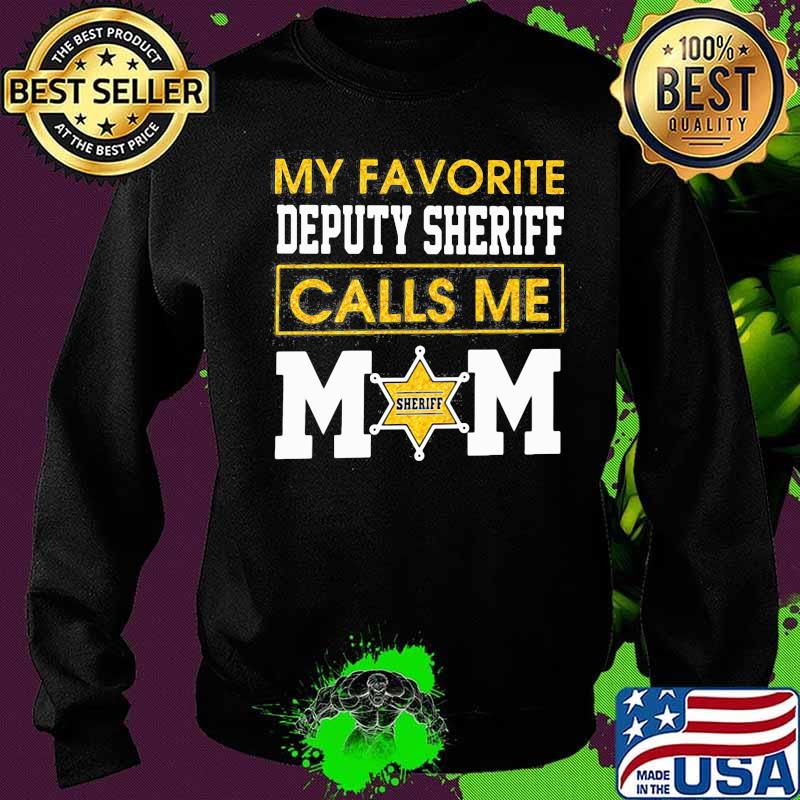 My favorite deputy sheriff calls me mom s Sweater My favorite deputy sheriff calls me mom s Sweater