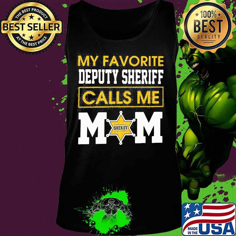 My favorite deputy sheriff calls me mom s Tank top My favorite deputy sheriff calls me mom s Tank top
