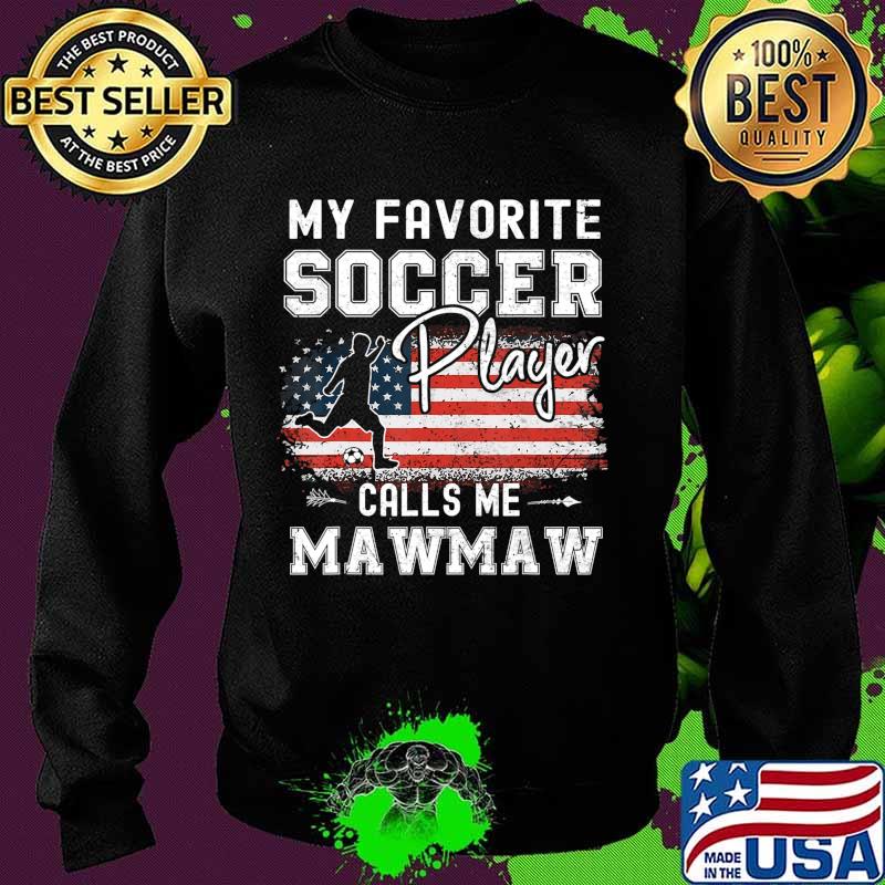 My Favorite Soccer Player Calls Me Mawmaw American Flag T-Shirt Sweater My Favorite Soccer Player Calls Me Mawmaw American Flag T-Shirt Sweater