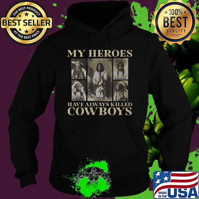 My heroes have always killed cowboys native s Hoodie My heroes have always killed cowboys native s Hoodie