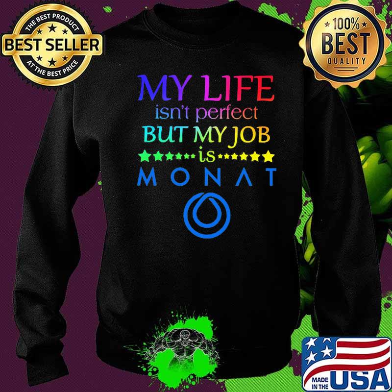 My life isn't perfect but my job is monat s Sweater My life isn't perfect but my job is monat s Sweater