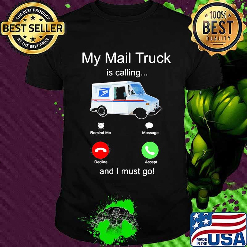 My mail truck is calling and i must go shirt