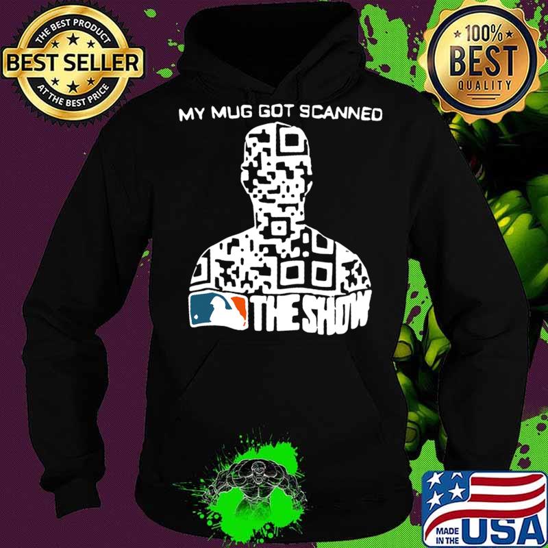 My mug got scanned the show mlb baseball s Hoodie My mug got scanned the show mlb baseball s Hoodie
