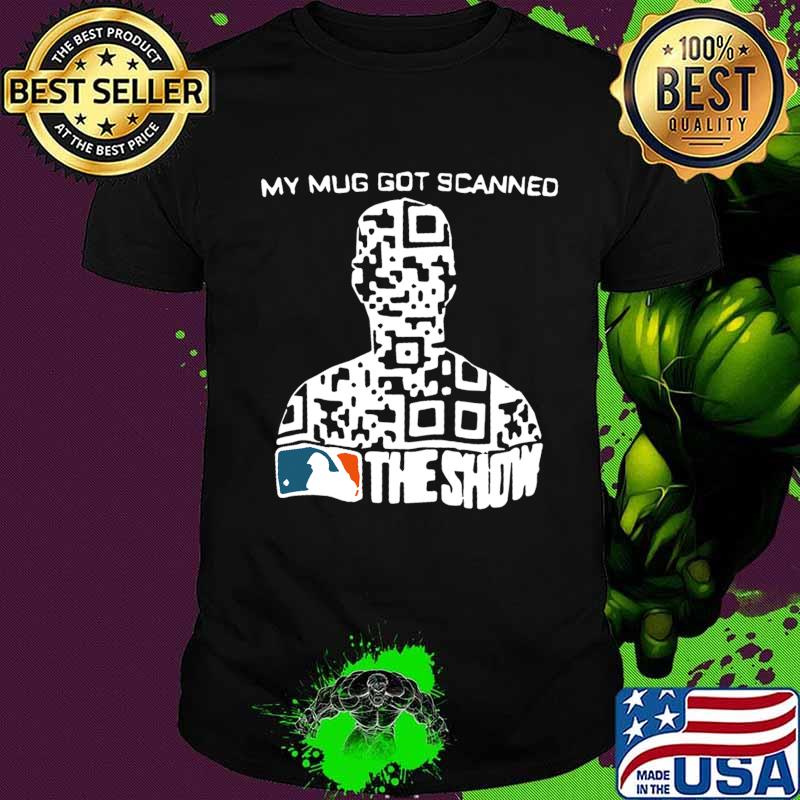 My mug got scanned the show mlb baseball shirt
