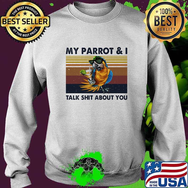 MY PARROT AND I TALK SHIT ABOUT YOU VINTAGE RETRO SHIRT Sweater MY PARROT AND I TALK SHIT ABOUT YOU VINTAGE RETRO SHIRT Sweater