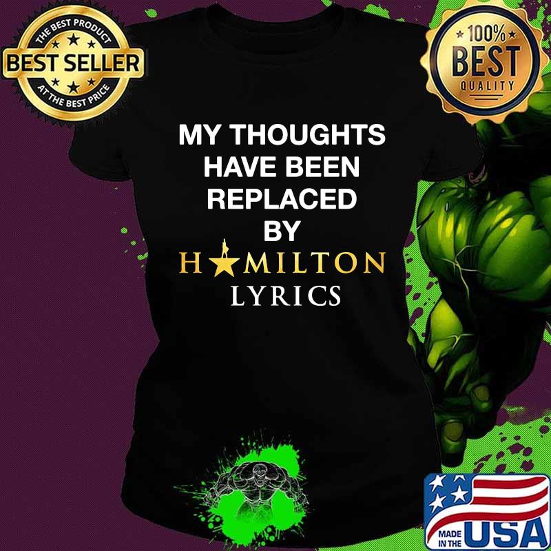 My thoughts have been replaced by hamilton lyrics s Ladies tee My thoughts have been replaced by hamilton lyrics s Ladies tee