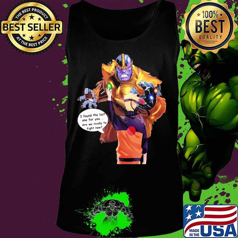 Naruto i found the last one for you are we ready to fight now s Tank top Naruto i found the last one for you are we ready to fight now s Tank top
