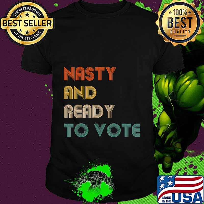 Nasty And Ready To Vote 2020 Election Biden Harris Vote T-Shirt