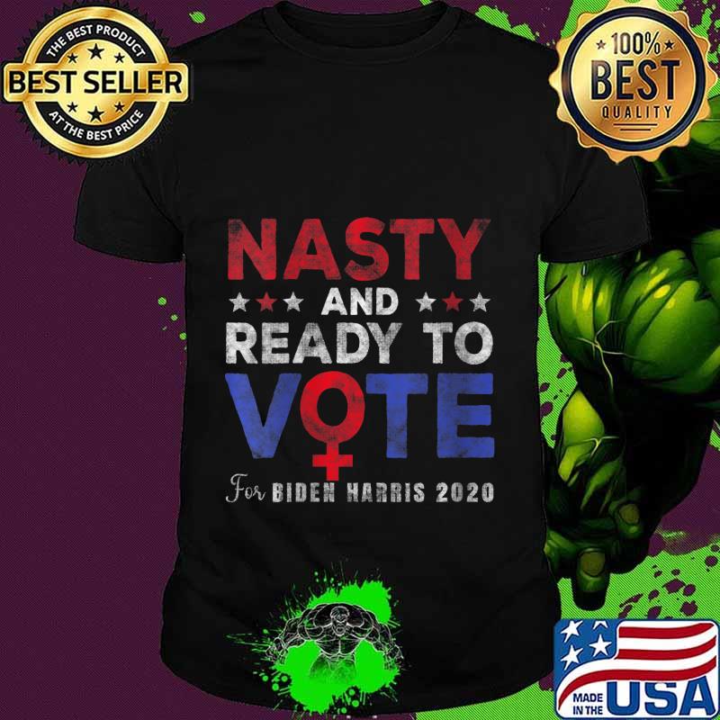 Nasty and Ready to Vote for Biden Harris 2020 Election Shirt