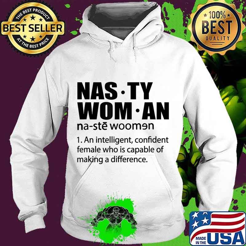 Nasty Woman Definition - Nasty Woman An Intelligent T-Shirt Hoodie Nasty Woman Definition - Nasty Woman An Intelligent T-Shirt Hoodie