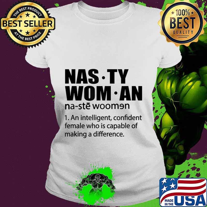 Nasty Woman Definition - Nasty Woman An Intelligent T-Shirt Ladies tee Nasty Woman Definition - Nasty Woman An Intelligent T-Shirt Ladies tee