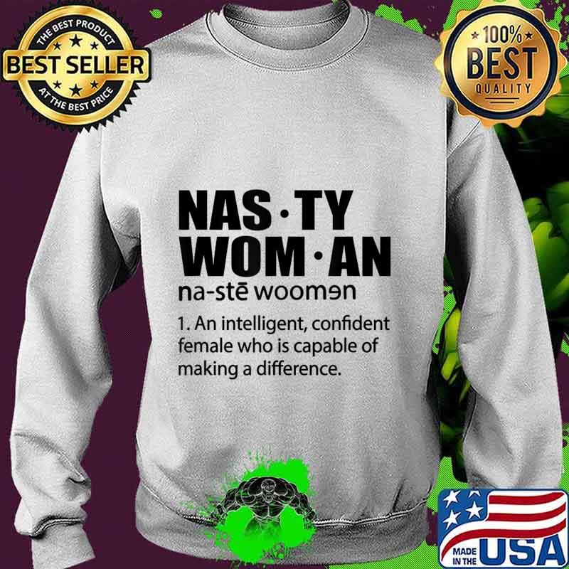 Nasty Woman Definition - Nasty Woman An Intelligent T-Shirt Sweater Nasty Woman Definition - Nasty Woman An Intelligent T-Shirt Sweater