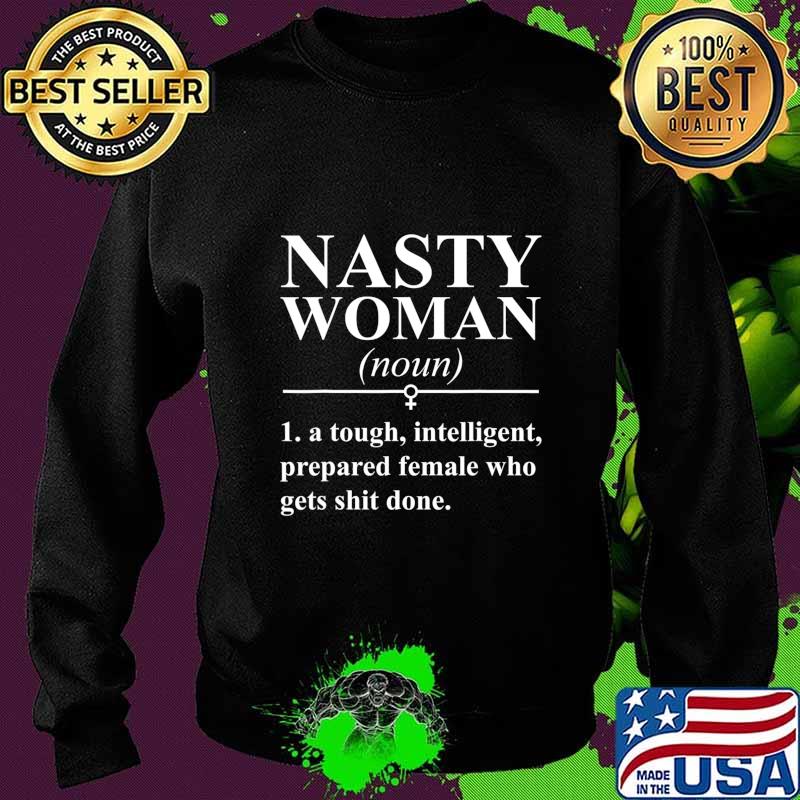 Nasty woman noun a tough intelligent prepared female who gets shit done s Sweater Nasty woman noun a tough intelligent prepared female who gets shit done s Sweater