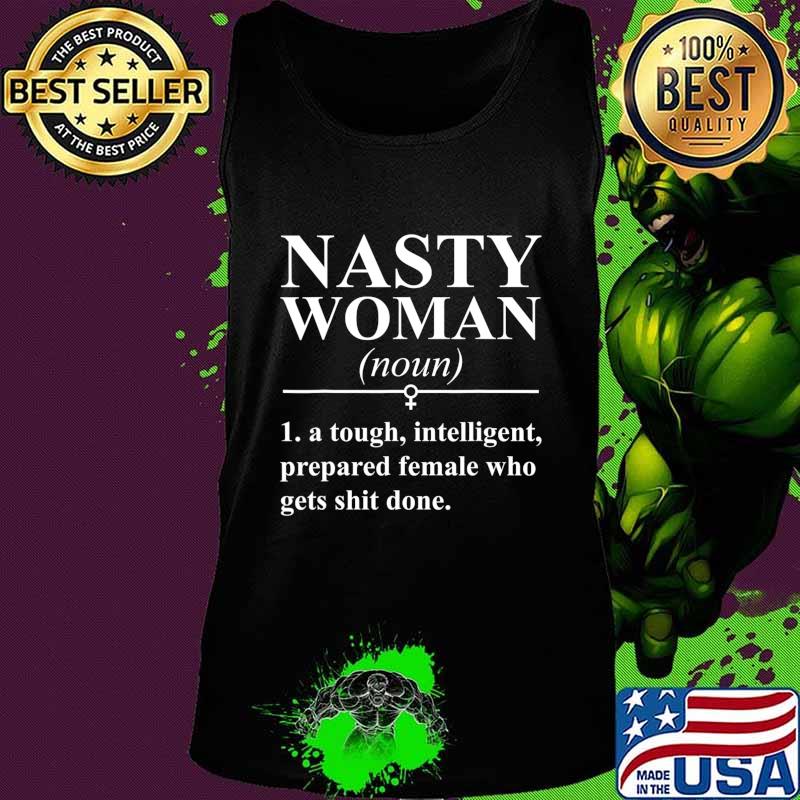 Nasty woman noun a tough intelligent prepared female who gets shit done s Tank top Nasty woman noun a tough intelligent prepared female who gets shit done s Tank top