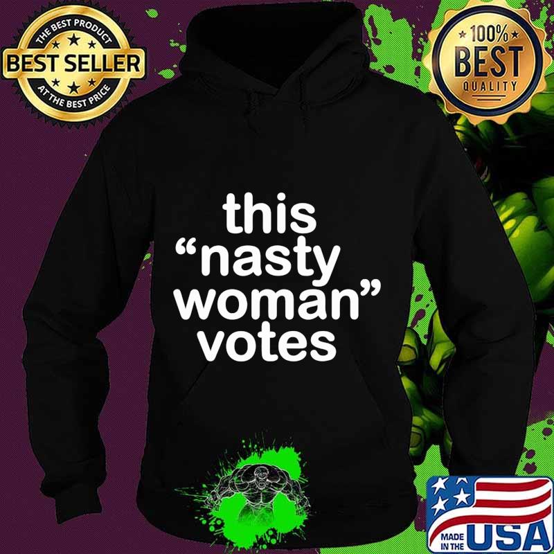 Nasty Woman T-Shirt Feminist Political Gift T-Shirt Hoodie Nasty Woman T-Shirt Feminist Political Gift T-Shirt Hoodie