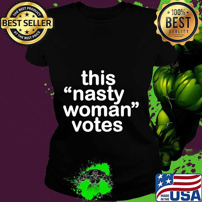 Nasty Woman T-Shirt Feminist Political Gift T-Shirt Ladies tee Nasty Woman T-Shirt Feminist Political Gift T-Shirt Ladies tee