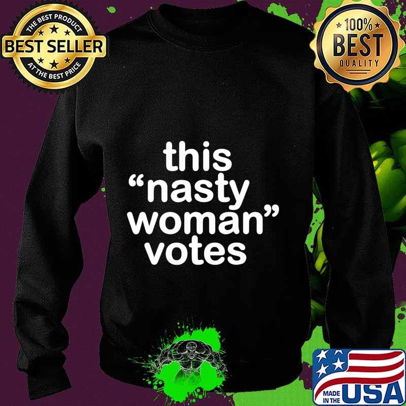 Nasty Woman T-Shirt Feminist Political Gift T-Shirt Sweater Nasty Woman T-Shirt Feminist Political Gift T-Shirt Sweater