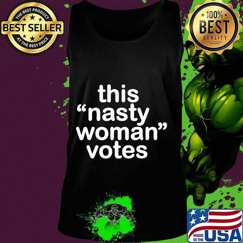 Nasty Woman T-Shirt Feminist Political Gift T-Shirt Tank top Nasty Woman T-Shirt Feminist Political Gift T-Shirt Tank top