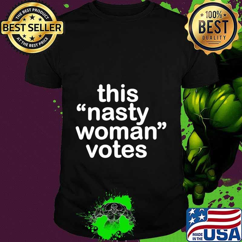 Nasty Woman T-Shirt Feminist Political Gift T-Shirt Nasty Woman T-Shirt Feminist Political Gift T-Shirt
