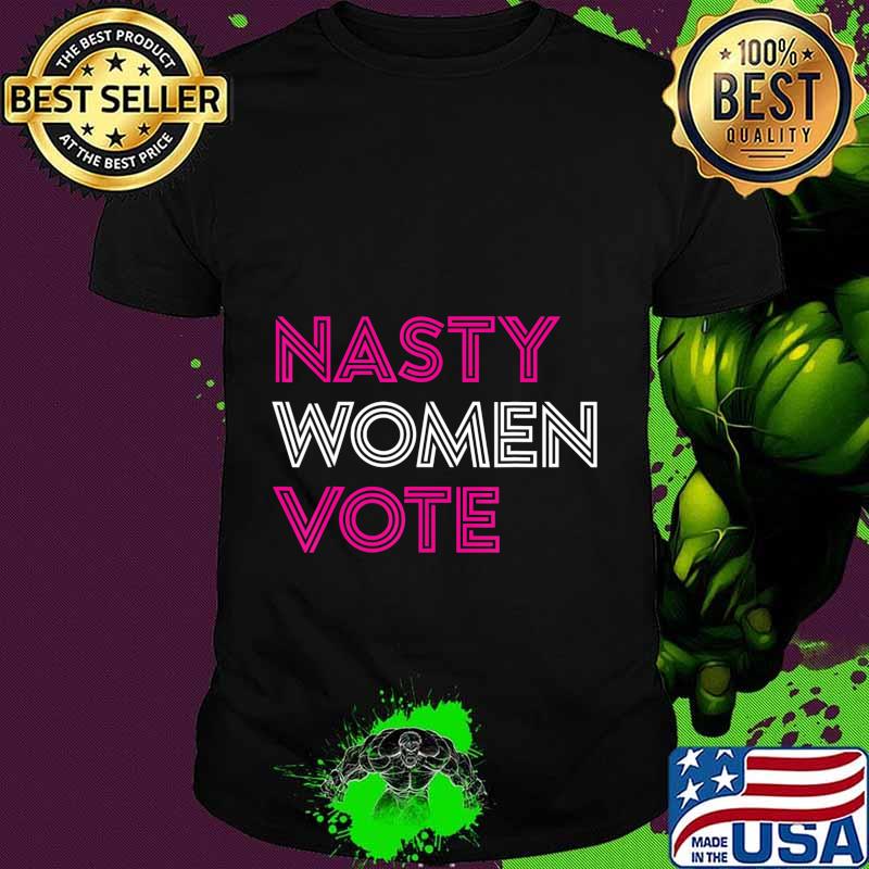 Nasty Women Vote Feminist Liberal Voting T-Shirt Copy Nasty Women Vote Feminist Liberal Voting T-Shirt Copy