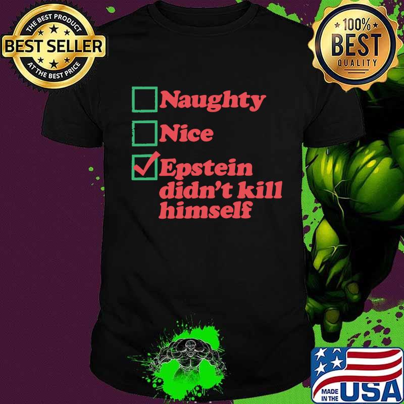 Naughty nice epstein didn't kill himself shirt