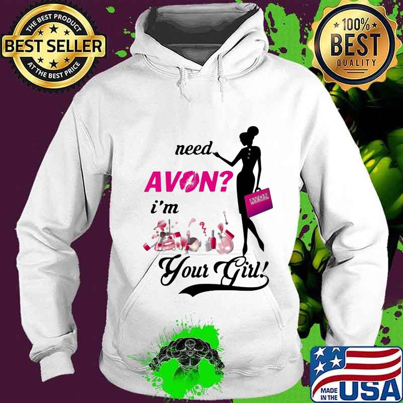 Need avon i'm your girl s Hoodie Need avon i'm your girl s Hoodie