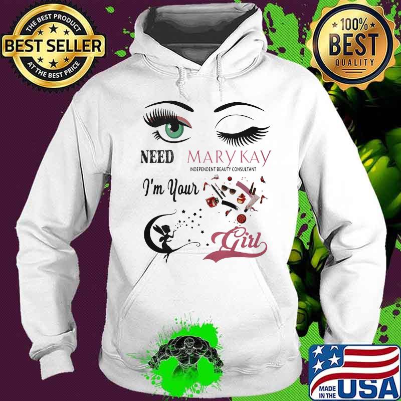 Need mary kay independent beauty consultant i'm your girl s Hoodie Need mary kay independent beauty consultant i'm your girl s Hoodie
