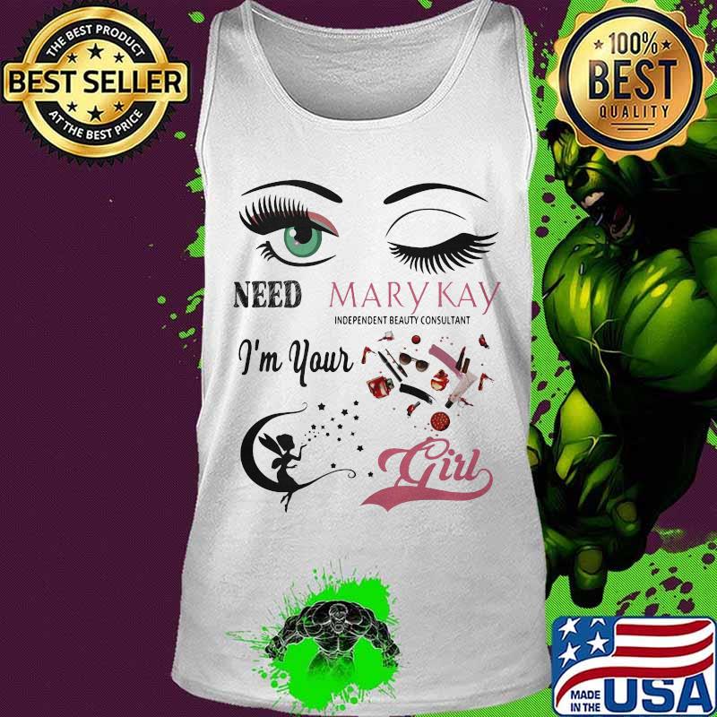 Need mary kay independent beauty consultant i'm your girl s Tank top Need mary kay independent beauty consultant i'm your girl s Tank top
