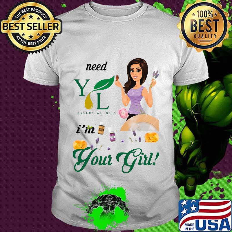 Need young living essential oils i'm your girl shirt