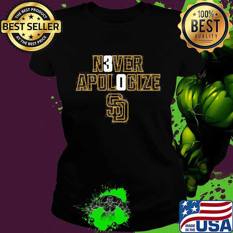 Never apologize san francisco giants s Ladies tee Never apologize san francisco giants s Ladies tee