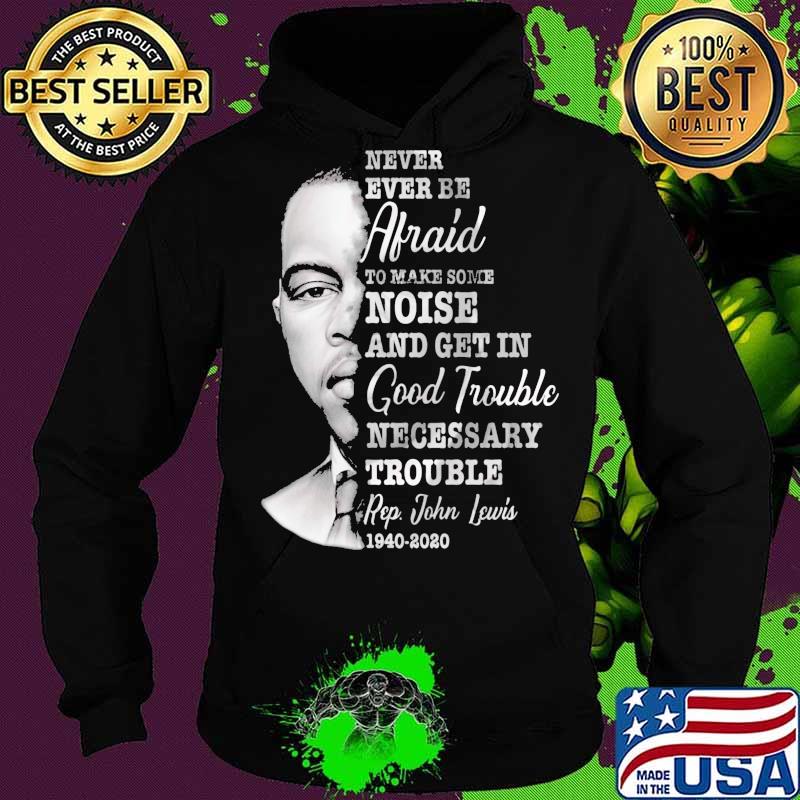 Never ever be afraid to make some noise and get in good trouble necessary trouble 1940 2020 s Hoodie Never ever be afraid to make some noise and get in good trouble necessary trouble 1940 2020 s Hoodie