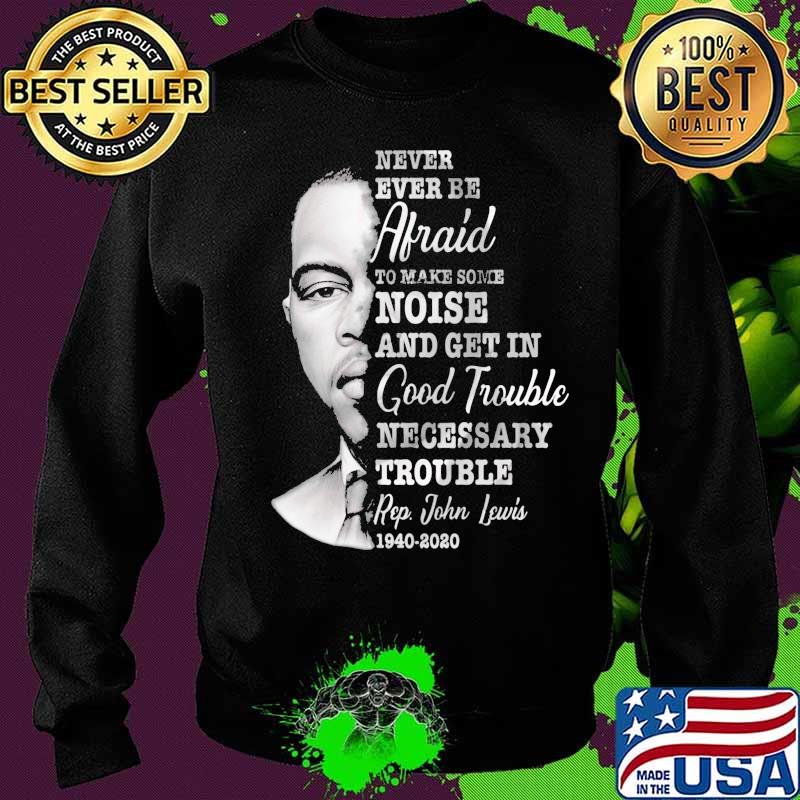 Never ever be afraid to make some noise and get in good trouble necessary trouble 1940 2020 s Sweater Never ever be afraid to make some noise and get in good trouble necessary trouble 1940 2020 s Sweater