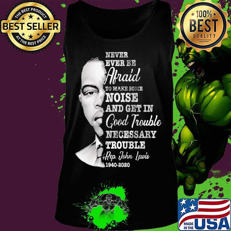 Never ever be afraid to make some noise and get in good trouble necessary trouble 1940 2020 s Tank top Never ever be afraid to make some noise and get in good trouble necessary trouble 1940 2020 s Tank top