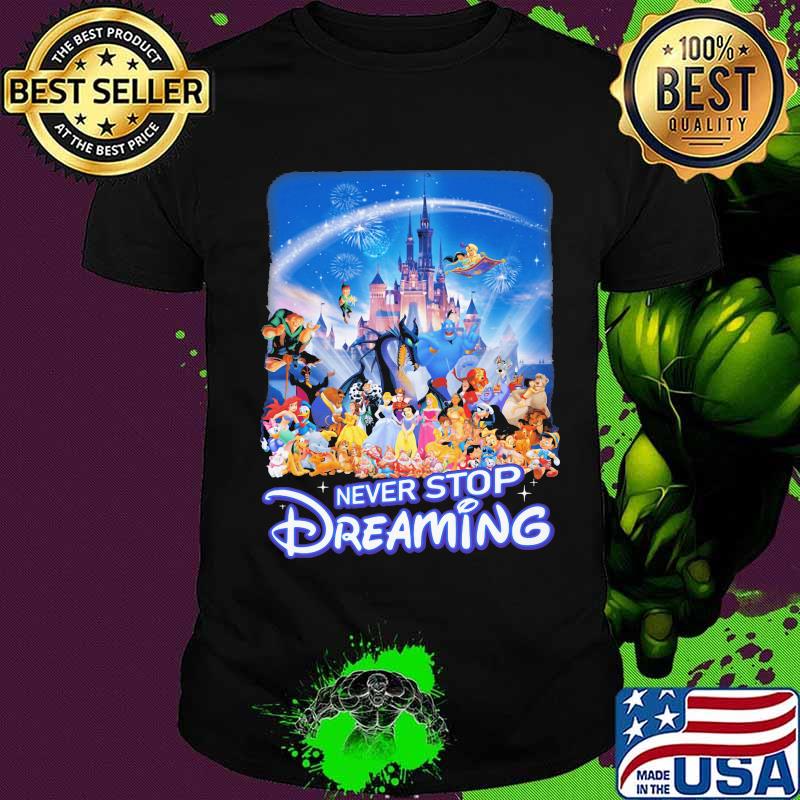 Never stop dreaming disney cartoon characters shirt
