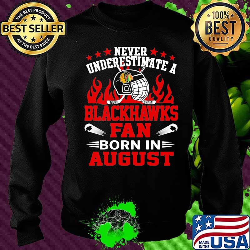 Never underestimate a chicago blackhawks fan born in august s Sweater Never underestimate a chicago blackhawks fan born in august s Sweater