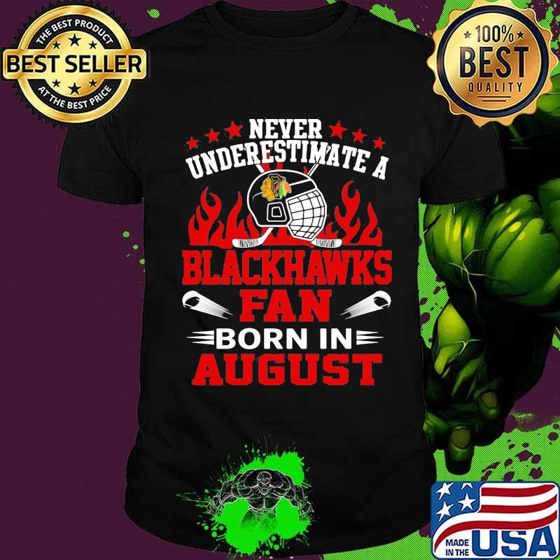 Never underestimate a chicago blackhawks fan born in august shirt