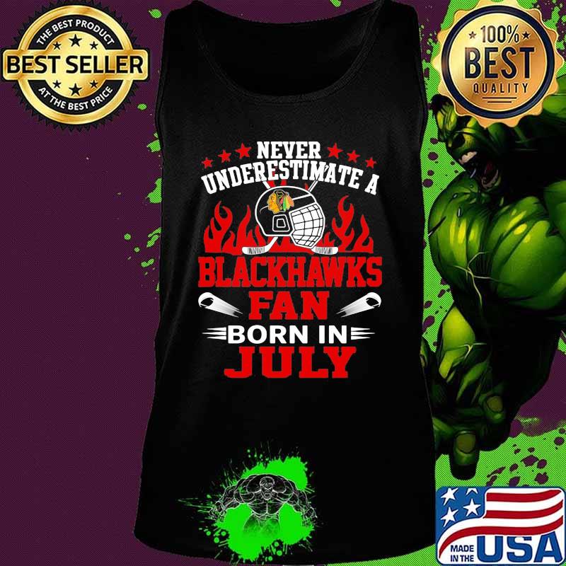 Never underestimate a chicago blackhawks fan born in july s Tank top Never underestimate a chicago blackhawks fan born in july s Tank top