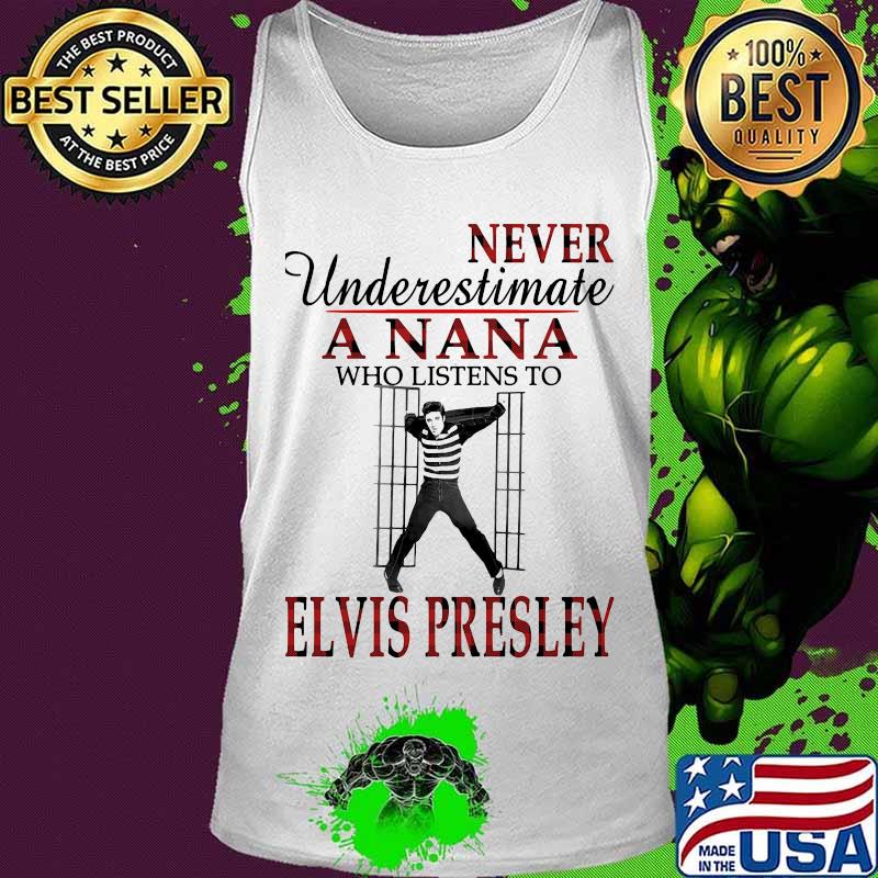 Never underestimate a nana who listens to elvis presley s Tank top Never underestimate a nana who listens to elvis presley s Tank top