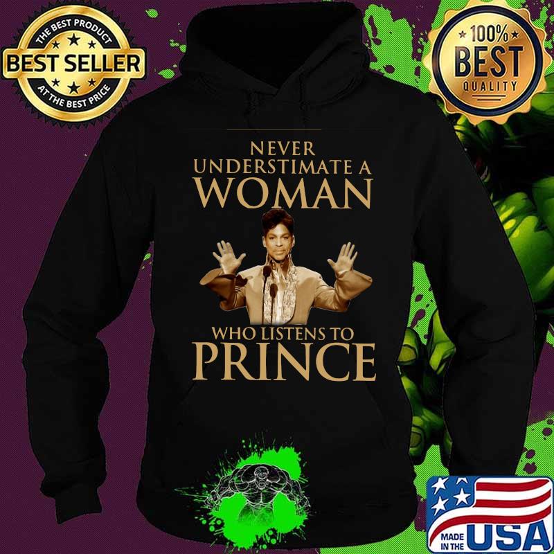 Never underestimate a woman who listens to prince s Hoodie Never underestimate a woman who listens to prince s Hoodie