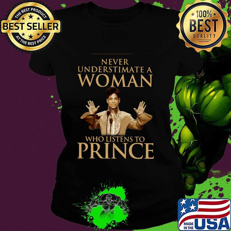 Never underestimate a woman who listens to prince s Ladies tee Never underestimate a woman who listens to prince s Ladies tee