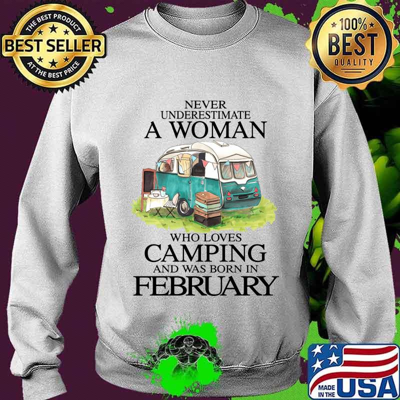 Never underestimate a woman who loves camping and was born in february s Sweater Never underestimate a woman who loves camping and was born in february s Sweater