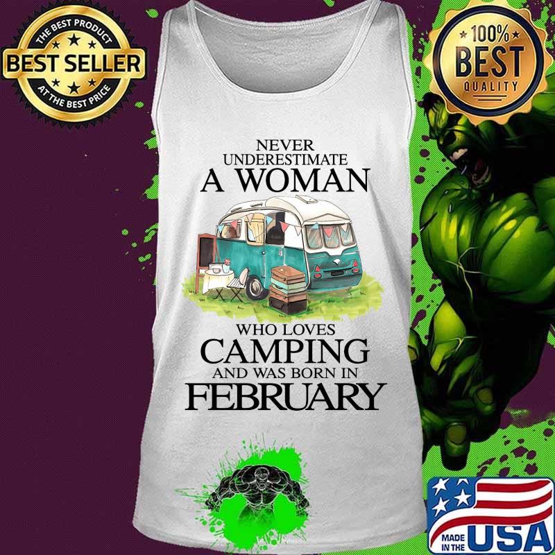 Never underestimate a woman who loves camping and was born in february s Tank top Never underestimate a woman who loves camping and was born in february s Tank top