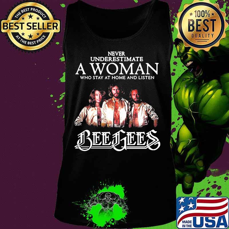 Never underestimate a woman who stay at home and listen bee gees s Tank top Never underestimate a woman who stay at home and listen bee gees s Tank top